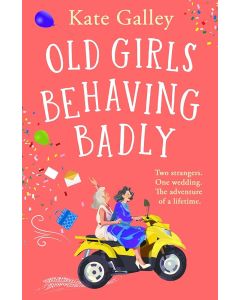 Kate Galley - Old Girls Behaving Badly